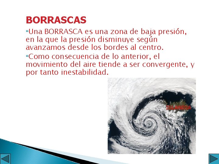 BORRASCAS Una BORRASCA es una zona de baja presión, en la que la presión