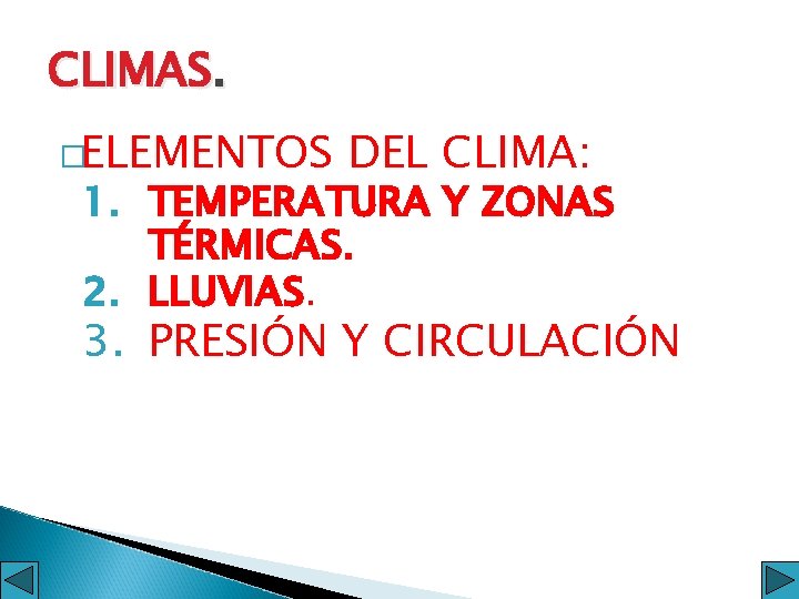 CLIMAS. �ELEMENTOS DEL CLIMA: 1. TEMPERATURA Y ZONAS TÉRMICAS. 2. LLUVIAS. 3. PRESIÓN Y