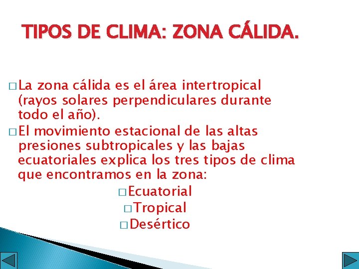 TIPOS DE CLIMA: ZONA CÁLIDA. � La zona cálida es el área intertropical (rayos