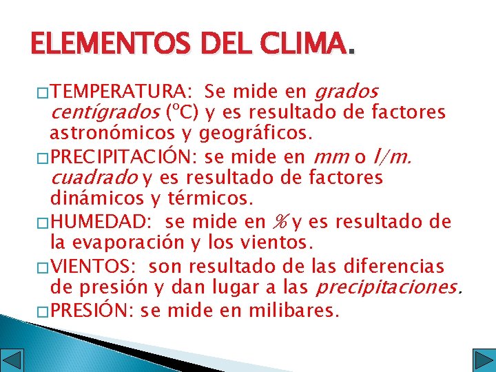 ELEMENTOS DEL CLIMA. Se mide en grados centígrados (ºC) y es resultado de factores