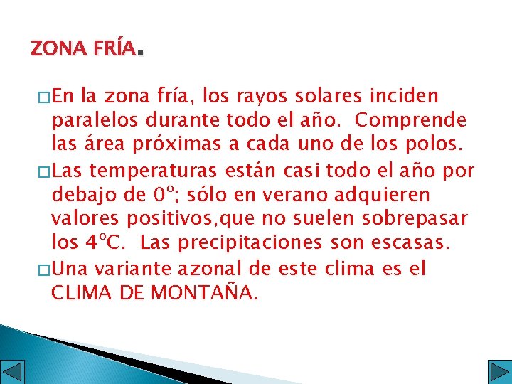 ZONA FRÍA. �En la zona fría, los rayos solares inciden paralelos durante todo el