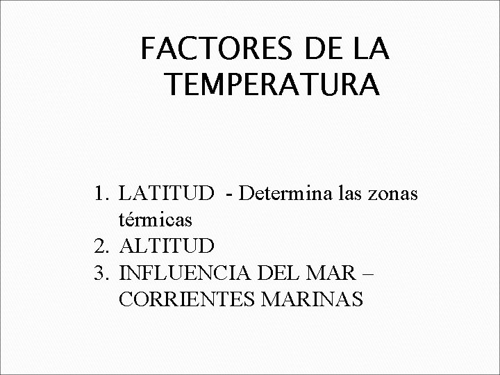 FACTORES DE LA TEMPERATURA 1. LATITUD - Determina las zonas térmicas 2. ALTITUD 3.