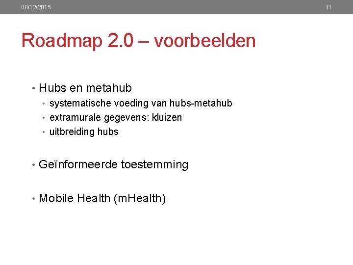 08/12/2015 Roadmap 2. 0 – voorbeelden • Hubs en metahub • systematische voeding van
