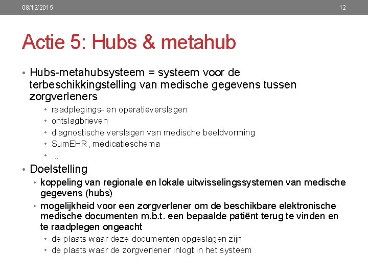 08/12/2015 12 Actie 5: Hubs & metahub • Hubs-metahubsysteem = systeem voor de terbeschikkingstelling