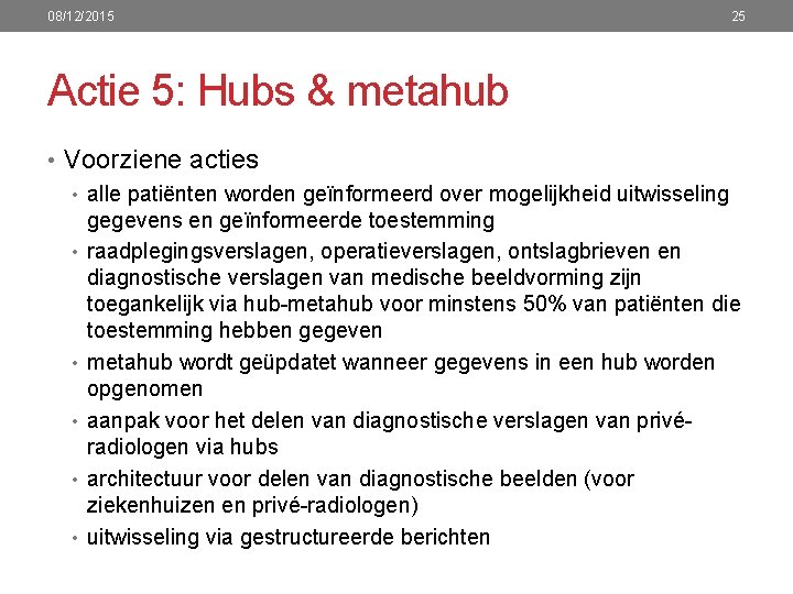 08/12/2015 25 Actie 5: Hubs & metahub • Voorziene acties • alle patiënten worden