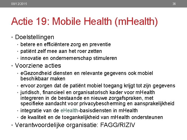 08/12/2015 36 Actie 19: Mobile Health (m. Health) • Doelstellingen • betere en efficiëntere