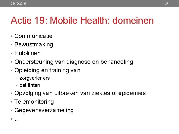 08/12/2015 Actie 19: Mobile Health: domeinen • Communicatie • Bewustmaking • Hulplijnen • Ondersteuning