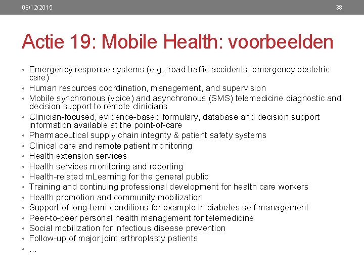 08/12/2015 38 Actie 19: Mobile Health: voorbeelden • Emergency response systems (e. g. ,