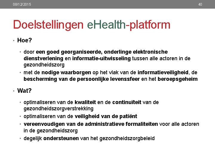 08/12/2015 40 Doelstellingen e. Health-platform • Hoe? • door een goed georganiseerde, onderlinge elektronische