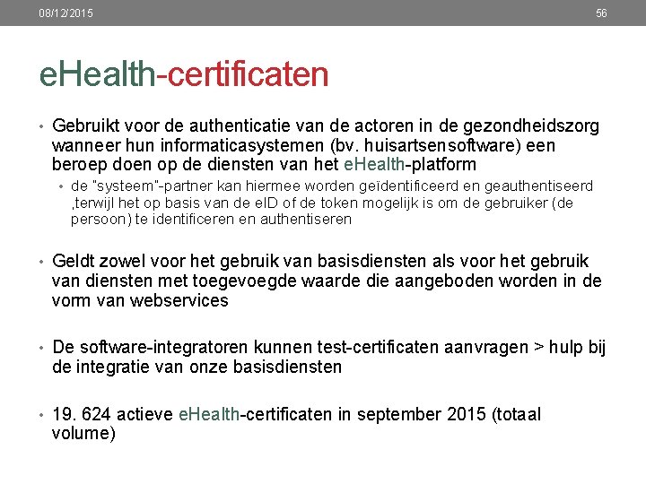 08/12/2015 56 e. Health-certificaten • Gebruikt voor de authenticatie van de actoren in de