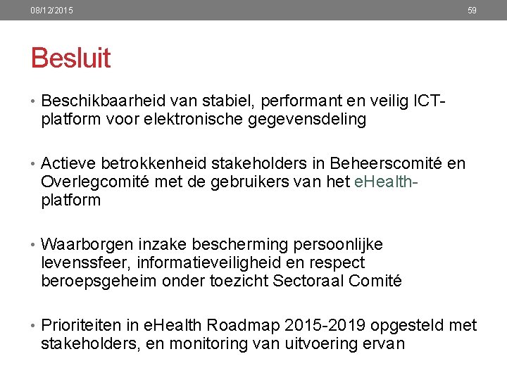 08/12/2015 59 Besluit • Beschikbaarheid van stabiel, performant en veilig ICT- platform voor elektronische