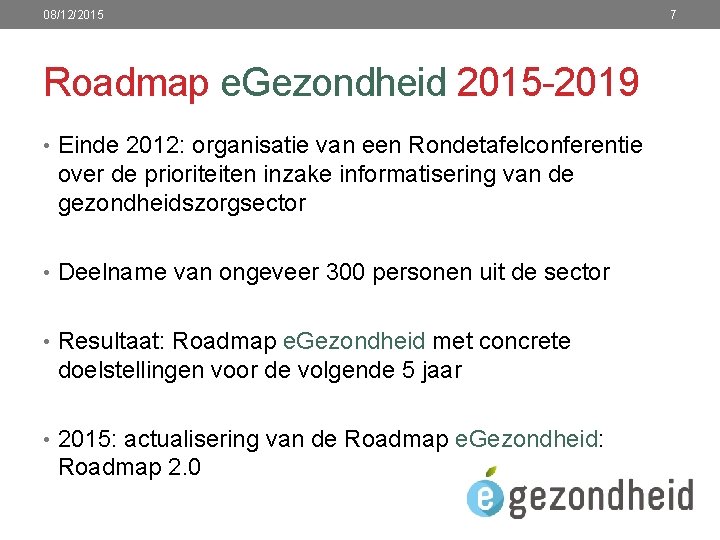 08/12/2015 Roadmap e. Gezondheid 2015 -2019 • Einde 2012: organisatie van een Rondetafelconferentie over