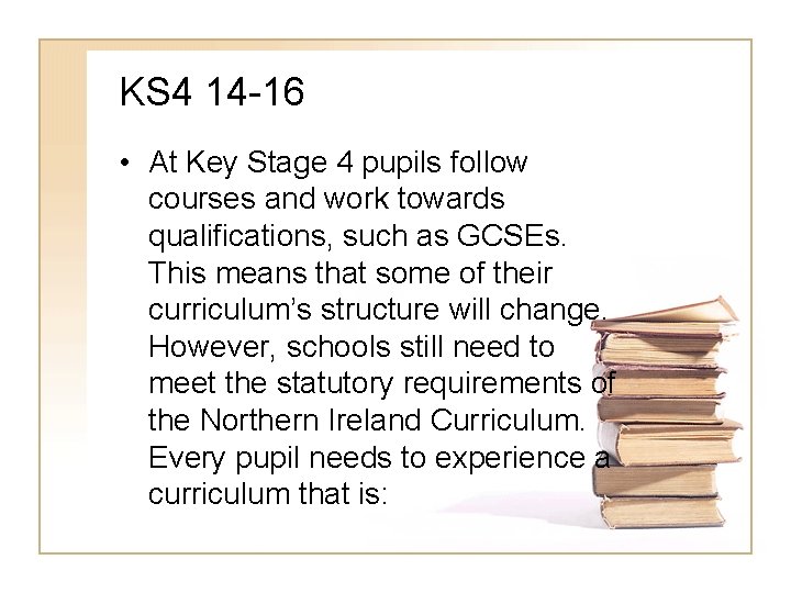 KS 4 14 -16 • At Key Stage 4 pupils follow courses and work KS 4 14 -16 • At Key Stage 4 pupils follow courses and work