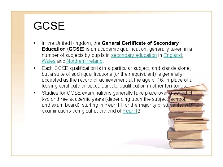 GCSE • • • In the United Kingdom, the General Certificate of Secondary Education GCSE • • • In the United Kingdom, the General Certificate of Secondary Education