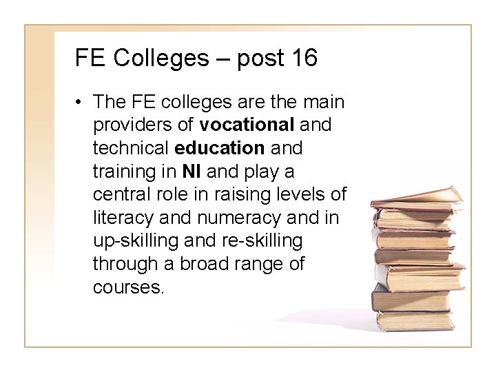 FE Colleges – post 16 • The FE colleges are the main providers of FE Colleges – post 16 • The FE colleges are the main providers of