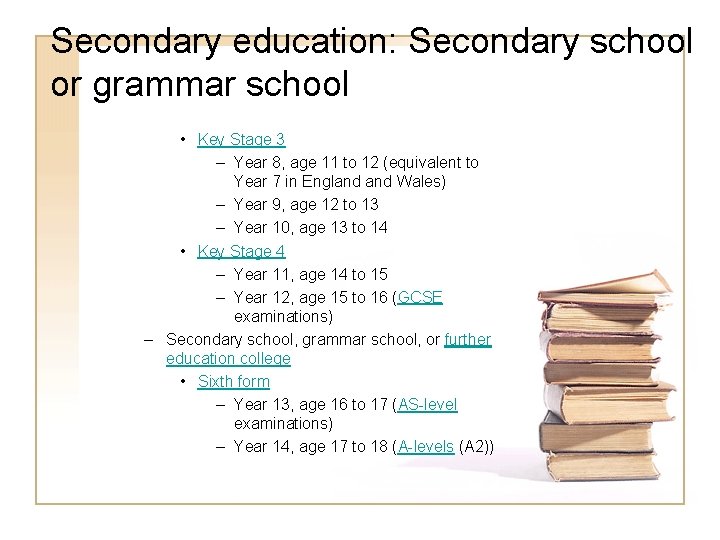 Secondary education: Secondary school or grammar school • Key Stage 3 – Year 8, Secondary education: Secondary school or grammar school • Key Stage 3 – Year 8,