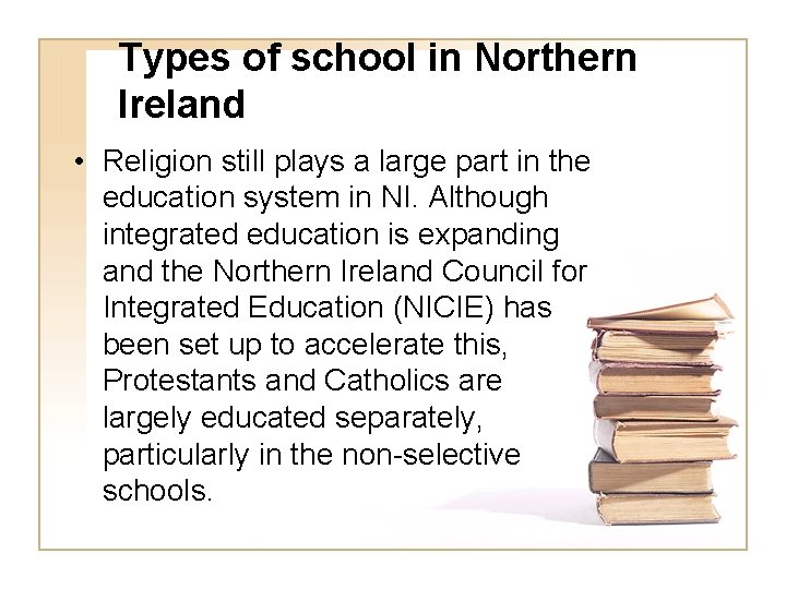 Types of school in Northern Ireland • Religion still plays a large part in Types of school in Northern Ireland • Religion still plays a large part in