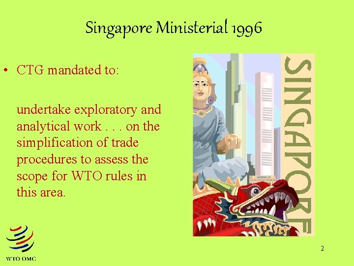 Singapore Ministerial 1996 • CTG mandated to: undertake exploratory and analytical work. . .