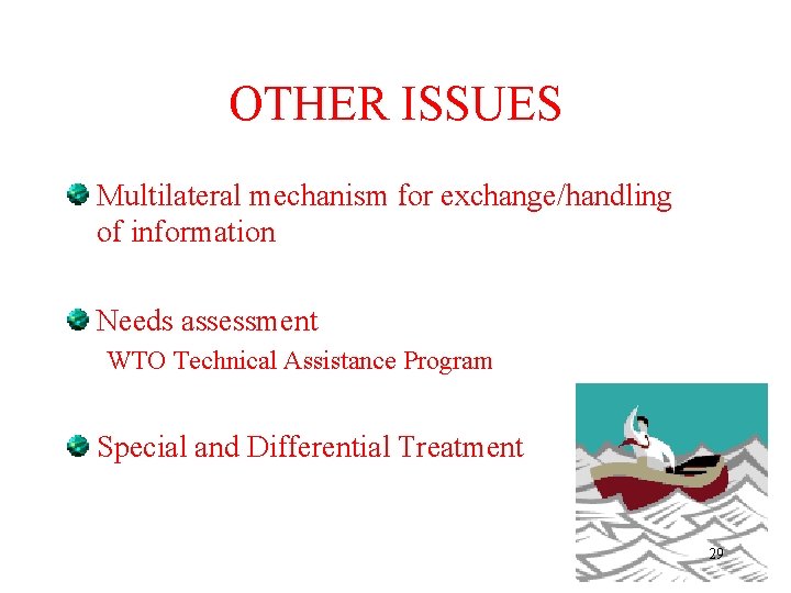 OTHER ISSUES Multilateral mechanism for exchange/handling of information Needs assessment WTO Technical Assistance Program