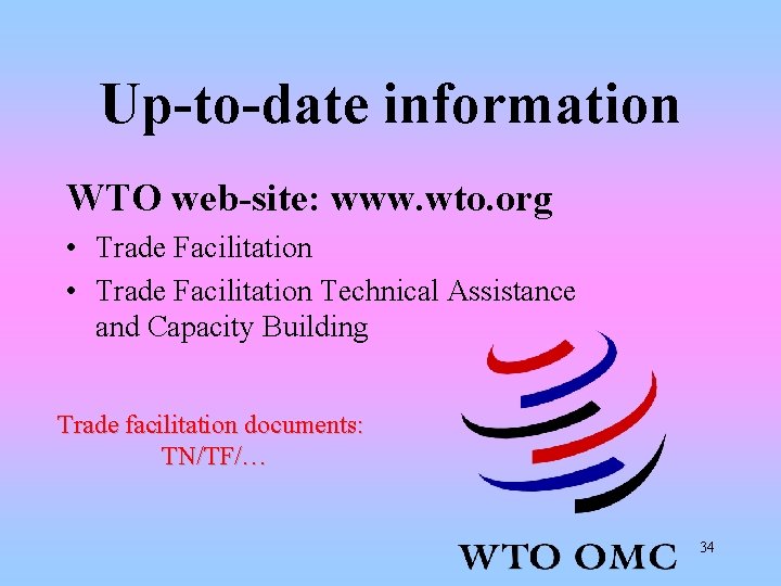 Up-to-date information WTO web-site: www. wto. org • Trade Facilitation Technical Assistance and Capacity