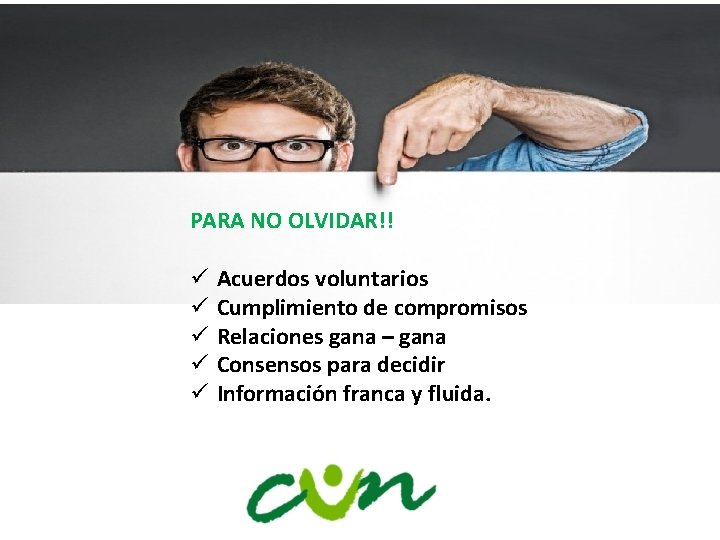 PARA NO OLVIDAR!! ü ü ü Acuerdos voluntarios Cumplimiento de compromisos Relaciones gana –