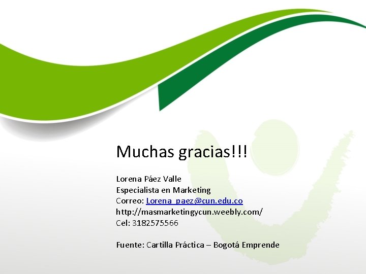 Muchas gracias!!! Lorena Páez Valle Especialista en Marketing Correo: Lorena_paez@cun. edu. co http: //masmarketingycun.