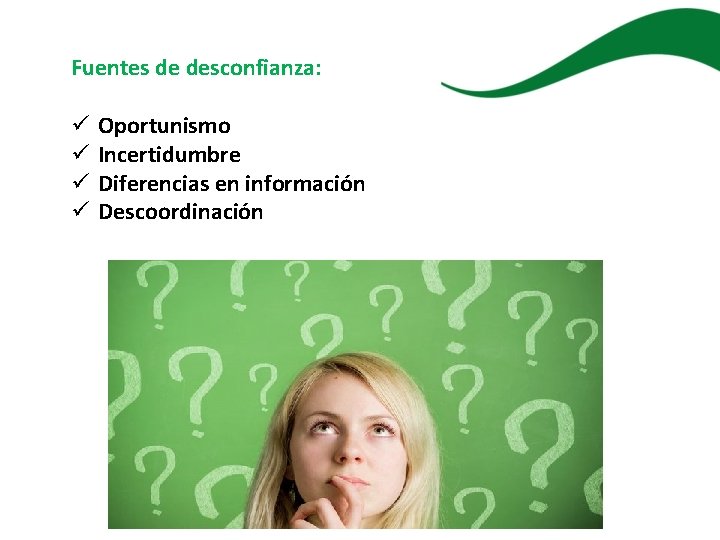 Fuentes de desconfianza: ü ü Oportunismo Incertidumbre Diferencias en información Descoordinación 