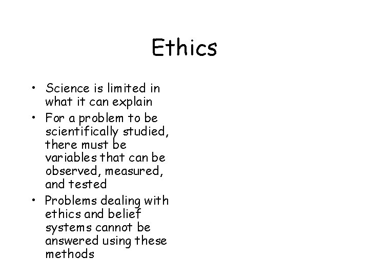 Ethics • Science is limited in what it can explain • For a problem Ethics • Science is limited in what it can explain • For a problem