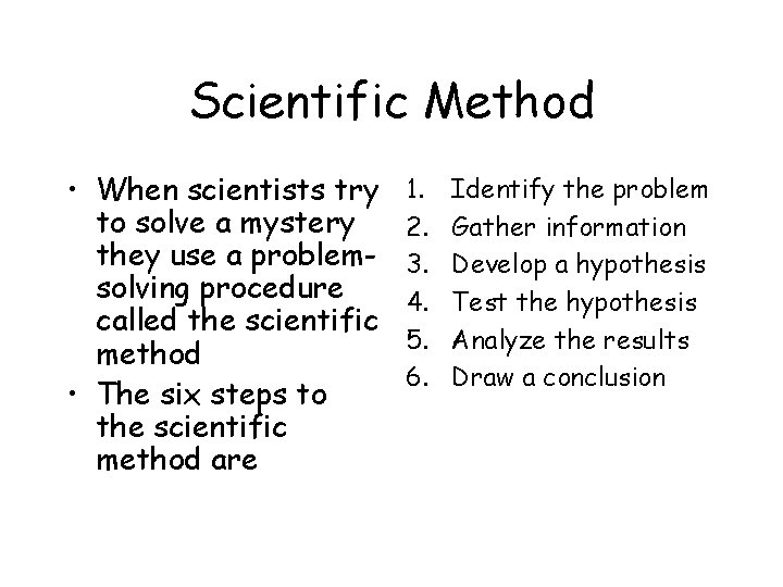 Scientific Method • When scientists try to solve a mystery they use a problemsolving Scientific Method • When scientists try to solve a mystery they use a problemsolving