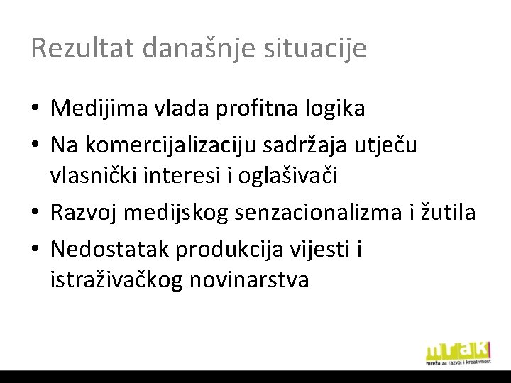 Rezultat današnje situacije • Medijima vlada profitna logika • Na komercijalizaciju sadržaja utječu vlasnički