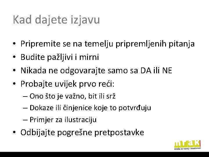 Kad dajete izjavu • • Pripremite se na temelju pripremljenih pitanja Budite pažljivi i