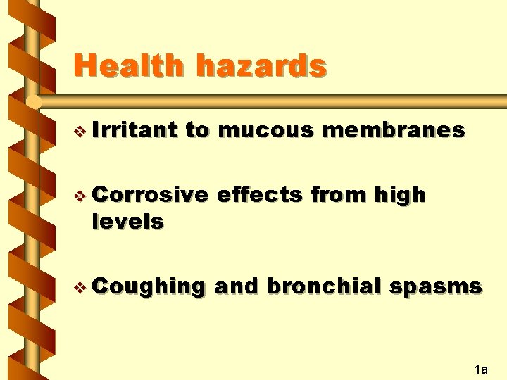 Health hazards v Irritant to mucous membranes v Corrosive effects from high v Coughing