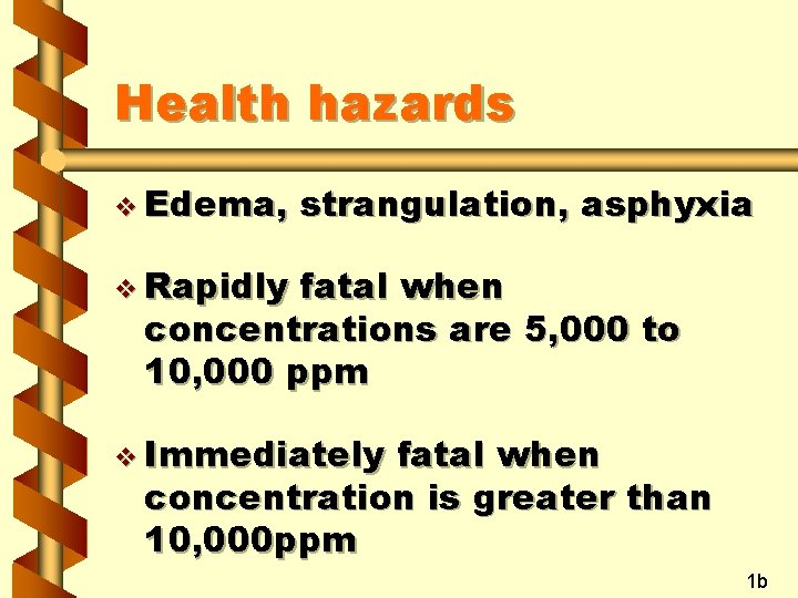 Health hazards v Edema, strangulation, asphyxia v Rapidly fatal when concentrations are 5, 000