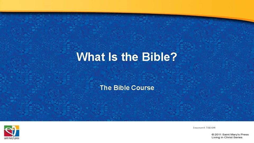 What Is the Bible? The Bible Course Document #: TX 001066 