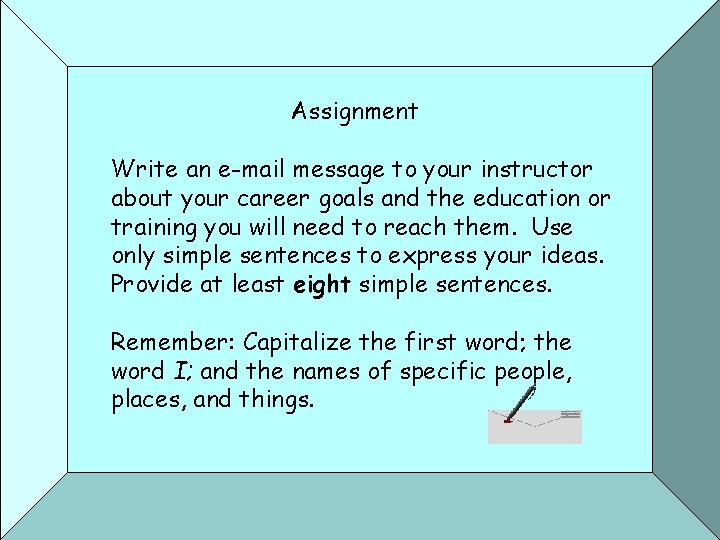 Assignment Write an e-mail message to your instructor about your career goals and the