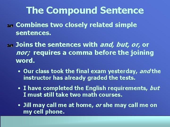 The Compound Sentence Combines two closely related simple sentences. Joins the sentences with and,