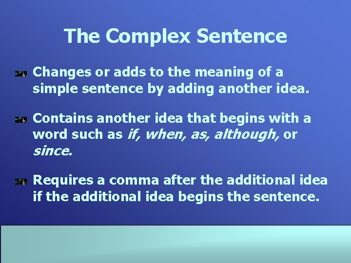 The Complex Sentence Changes or adds to the meaning of a simple sentence by