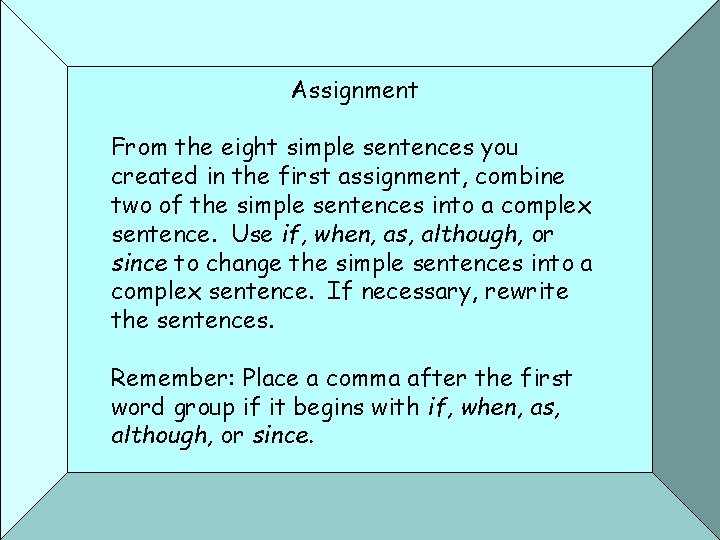 Assignment From the eight simple sentences you created in the first assignment, combine two