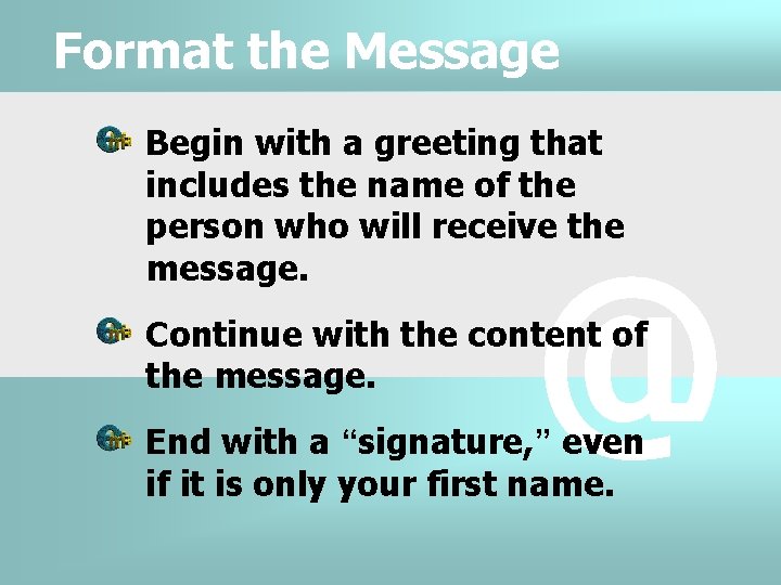 Format the Message Begin with a greeting that includes the name of the person