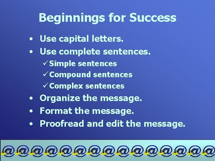 Beginnings for Success • Use capital letters. • Use complete sentences. ü Simple sentences
