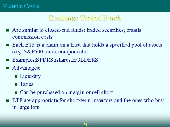 Vicentiu Covrig Exchange Traded Funds n n n Are similar to closed-end funds: traded Vicentiu Covrig Exchange Traded Funds n n n Are similar to closed-end funds: traded