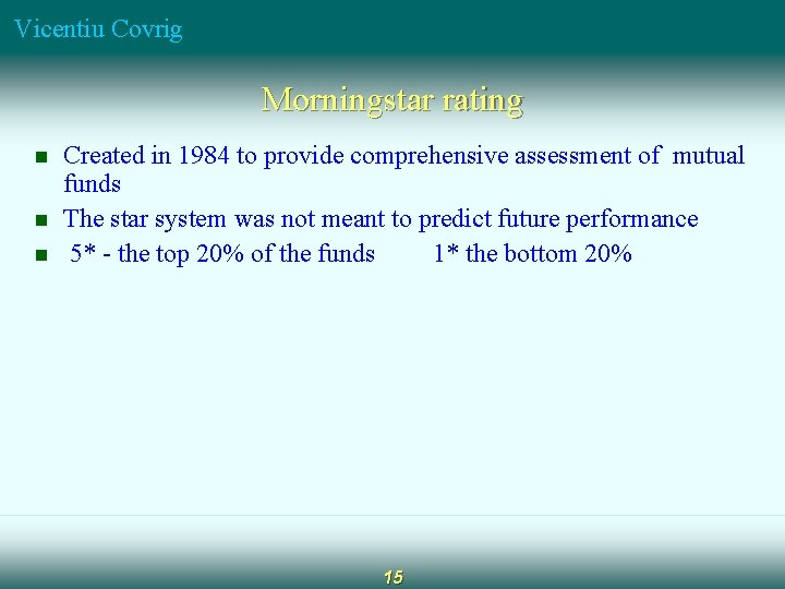 Vicentiu Covrig Morningstar rating n n n Created in 1984 to provide comprehensive assessment Vicentiu Covrig Morningstar rating n n n Created in 1984 to provide comprehensive assessment