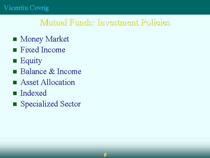 Vicentiu Covrig Mutual Funds: Investment Policies n n n n Money Market Fixed Income Vicentiu Covrig Mutual Funds: Investment Policies n n n n Money Market Fixed Income
