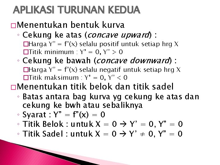 APLIKASI TURUNAN KEDUA � Menentukan bentuk kurva ◦ Cekung ke atas (concave upward) :