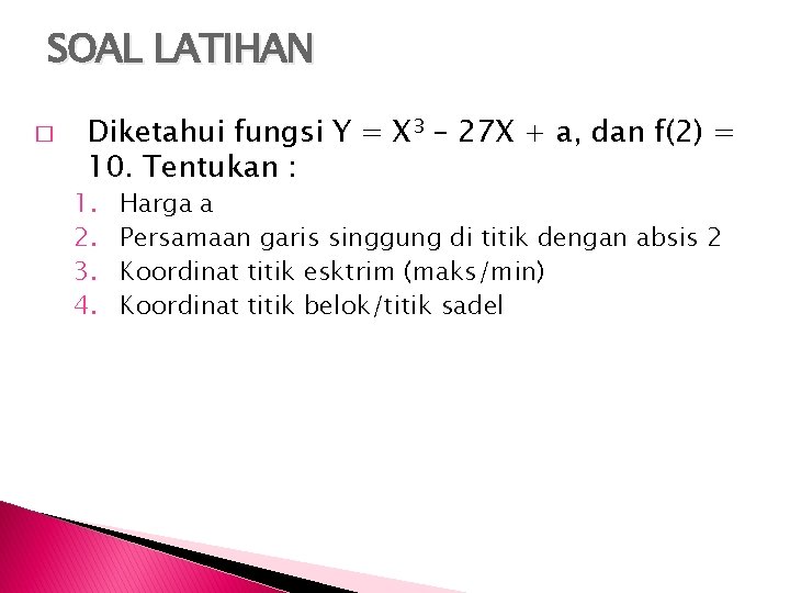 SOAL LATIHAN � Diketahui fungsi Y = X 3 – 27 X + a,