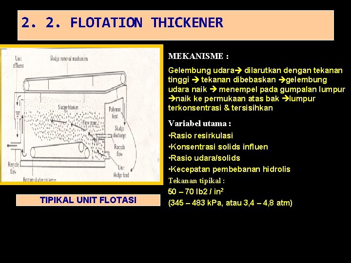 2. 2. FLOTATION THICKENER MEKANISME : Gelembung udara dilarutkan dengan tekanan tinggi tekanan dibebaskan
