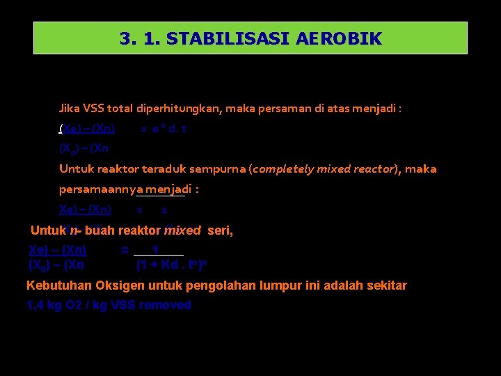 3. 1. STABILISASI AEROBIK Jika VSS total diperhitungkan, maka persaman di atas menjadi :