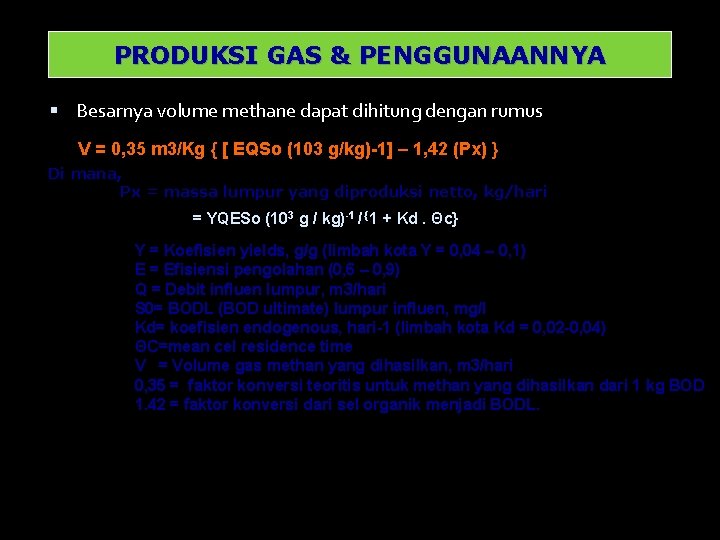 PRODUKSI GAS & PENGGUNAANNYA Besarnya volume methane dapat dihitung dengan rumus V = 0,