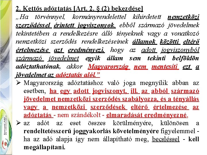 2. Kettős adóztatás [Art. 2. § (2) bekezdése] „Ha törvénnyel, kormányrendelettel kihirdetett nemzetközi szerződéssel