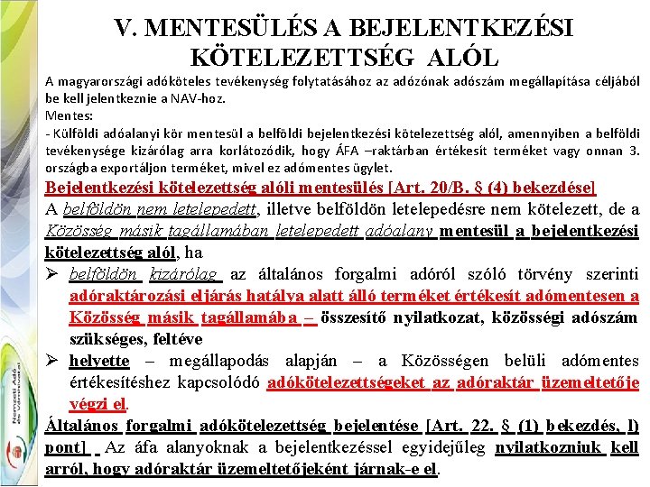 V. MENTESÜLÉS A BEJELENTKEZÉSI KÖTELEZETTSÉG ALÓL A magyarországi adóköteles tevékenység folytatásához az adózónak adószám